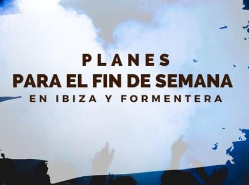 The best plans for the weekend in Ibiza and Formentera