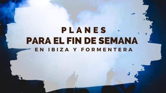 The plans you can’t miss this weekend in Ibiza and Formentera